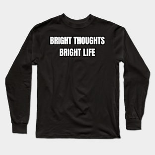 Bright Thoughts Bright Life Long Sleeve T-Shirt